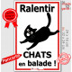 Plaque extérieure "Ralentir, CHATS en balade !" faire ralentir voitures roule vite danger chat route panneau écrase promenade