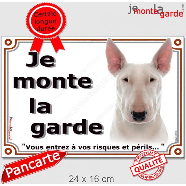 Bull Terrier tout Blanc, panneau portail "Je monte la Garde, risques périls" plaque pancarte photo attention au chien