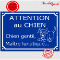 Plaque humour "Attention au Chien Gentil, Maître Lunatique..." 2 tailles C