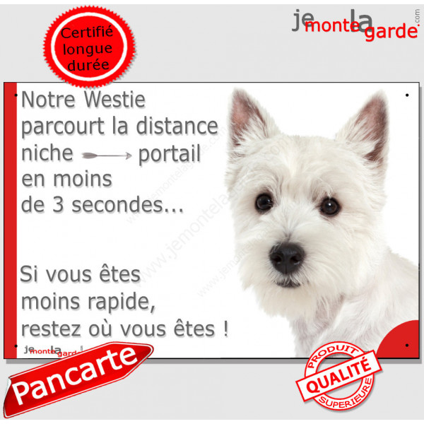 Westie, plaque humour "parcourt distance Niche-Portail moins 3 secondes, rapide" pancarte photo attention au chien