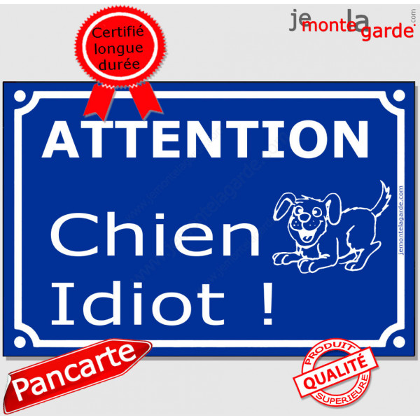 Attention, Chien Idiot... Plaque bleu portail humour marrant drôle panneau affiche pancarte rue